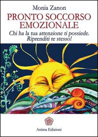 Pronto soccorso emozionale. Chi ha la tua attenzione ti possiede. Riprenditi te stesso! - Librerie.coop