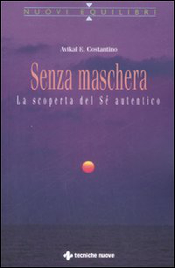 Senza maschera. La scoperta del «Sé» autentico - Librerie.coop Senza maschera. La scoperta del «Sé» autentico - Librerie.coop