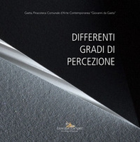 Differenti gradi di percezione. Catalogo della mostra (Gaeta, 19 gennaio - 20 marzo 2018) - Librerie.coop Differenti gradi di percezione. Catalogo della mostra (Gaeta, 19 gennaio - 20 marzo 2018) - Librerie.coop