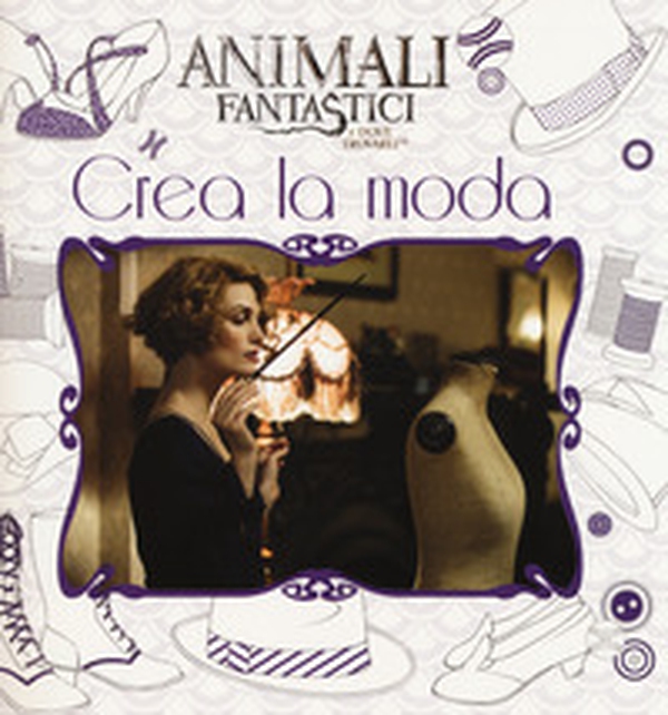 Animali fantastici e dove trovarli. Crea la moda - Librerie.coop Animali fantastici e dove trovarli. Crea la moda - Librerie.coop