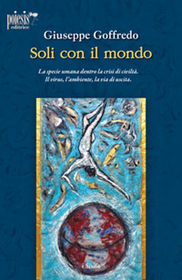 Soli con il mondo. La specie umana dentro la crisi di civiltà. Il virus, l'ambiente, la via di uscita - Librerie.coop Soli con il mondo. La specie umana dentro la crisi di civiltà. Il virus, l'ambiente, la via di uscita - Librerie.coop