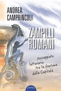 Zampilli romani. Passeggiata letteraria tra le fontane della Capitale - Librerie.coop