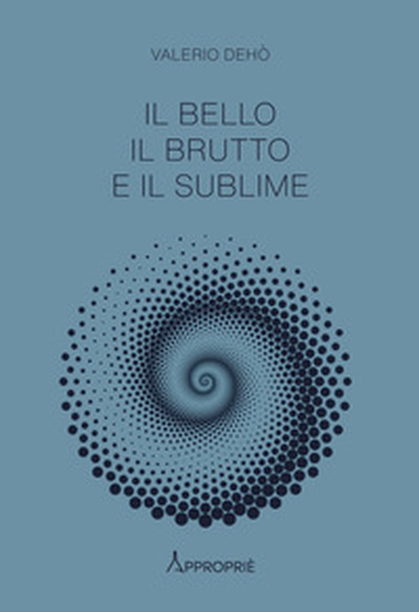 Il bello, il brutto e il sublime - Librerie.coop Il bello, il brutto e il sublime - Librerie.coop