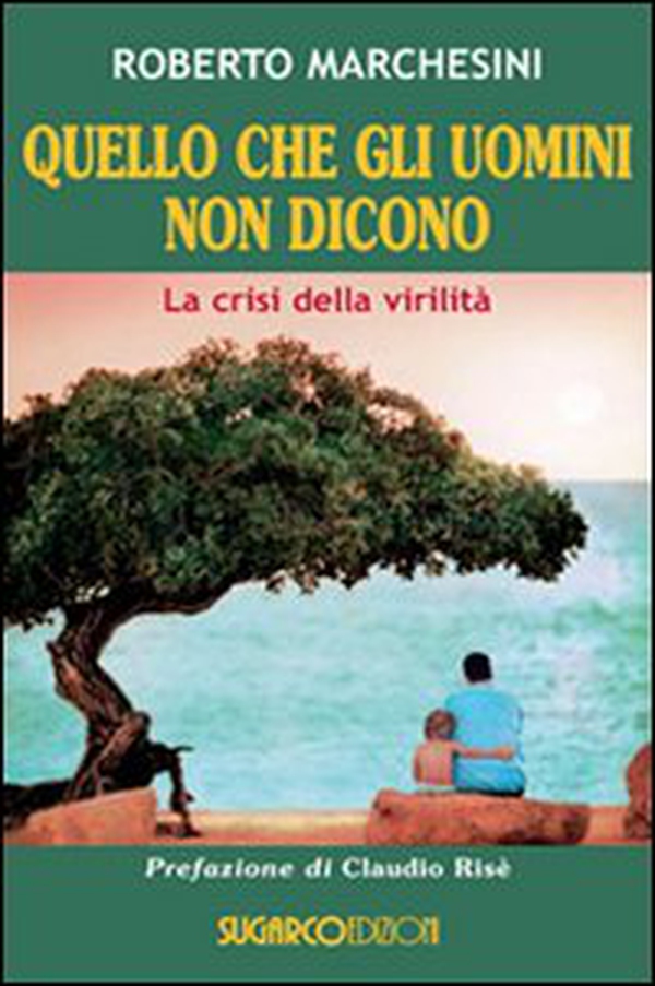 Quello che gli uomini non dicono. La crisi della virilità - Librerie.coop Quello che gli uomini non dicono. La crisi della virilità - Librerie.coop