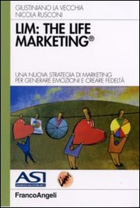 LIM: the life marketing. Una nuova strategia di marketing per generare emozioni e creare fedeltà - Librerie.coop LIM: the life marketing. Una nuova strategia di marketing per generare emozioni e creare fedeltà - Librerie.coop