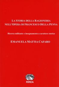La storia della ragioneria nell'opera di Francesco Della Penna. Ricerca militante e insegnamento a carattere storico - Librerie.coop