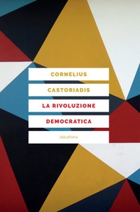 La rivoluzione democratica. Teoria e progetto dell'autogoverno - Librerie.coop