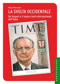 La svolta occidentale. De Gasperi e il nuovo ruolo internazionale dell'Italia - Librerie.coop La svolta occidentale. De Gasperi e il nuovo ruolo internazionale dell'Italia - Librerie.coop