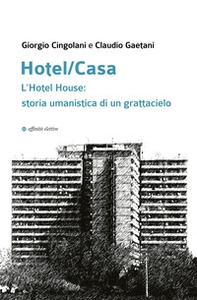 Hotel/Casa. L'Hotel House: storia umanistica di un grattacielo - Librerie.coop
