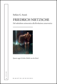 Friedrich Nietzsche. Dal radicalismo aristocratico alla rivoluzione conservatrice. Quattro saggi di Arthur Moeller van den Bruck - Librerie.coop Friedrich Nietzsche. Dal radicalismo aristocratico alla rivoluzione conservatrice. Quattro saggi di Arthur Moeller van den Bruck - Librerie.coop