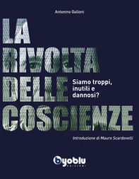 La rivolta delle coscienze. Siamo troppi, inutili e dannosi? - Librerie.coop La rivolta delle coscienze. Siamo troppi, inutili e dannosi? - Librerie.coop