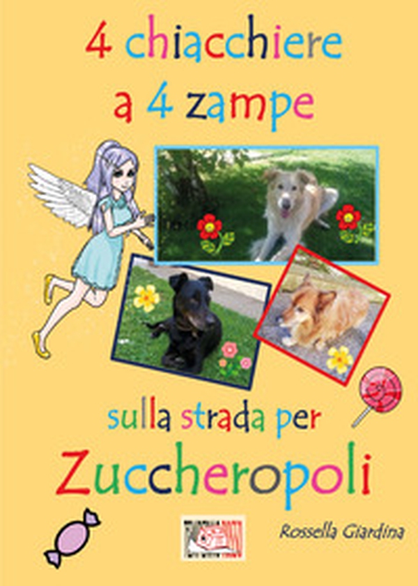 4 chiacchiere a 4 zampe. Sulla strada per Zuccheropoli - Librerie.coop 4 chiacchiere a 4 zampe. Sulla strada per Zuccheropoli - Librerie.coop