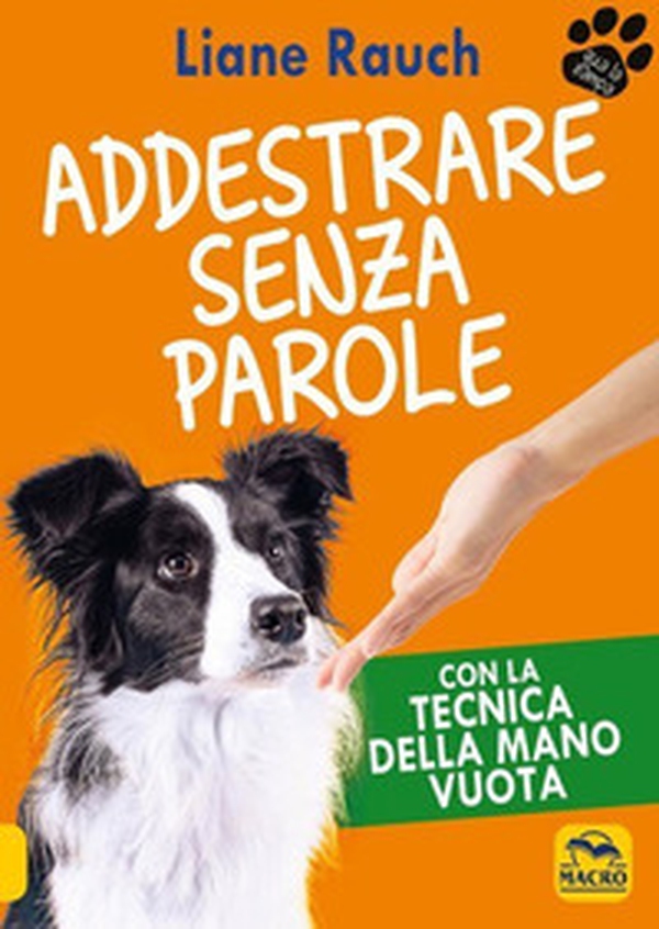 Addestrare senza parole. Con la tecnica della mano vuota - Librerie.coop Addestrare senza parole. Con la tecnica della mano vuota - Librerie.coop