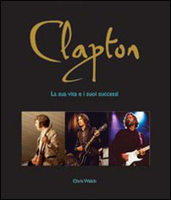 Clapton. La sua vita e i suoi successi - Librerie.coop Clapton. La sua vita e i suoi successi - Librerie.coop