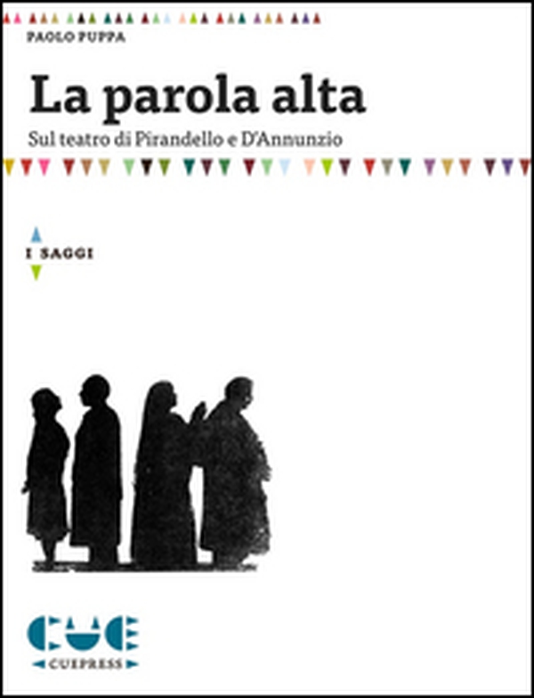 La parola alta. Sul teatro di Pirandello e D'Annunzio - Librerie.coop La parola alta. Sul teatro di Pirandello e D'Annunzio - Librerie.coop
