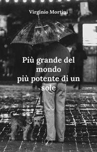 Più grande del mondo più potente di un sole - Librerie.coop