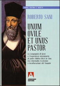 Unum ovile et unus pastor. La Compagnia di Gesù e l'esperienza missionaria di padre Matteo Ricci in Cina tra reformatio Ecclesie e inculturazione del Vangelo - Librerie.coop