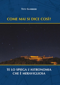 Come mai si dice così? Te lo spiega l'astronomia che è meravigliosa - Librerie.coop