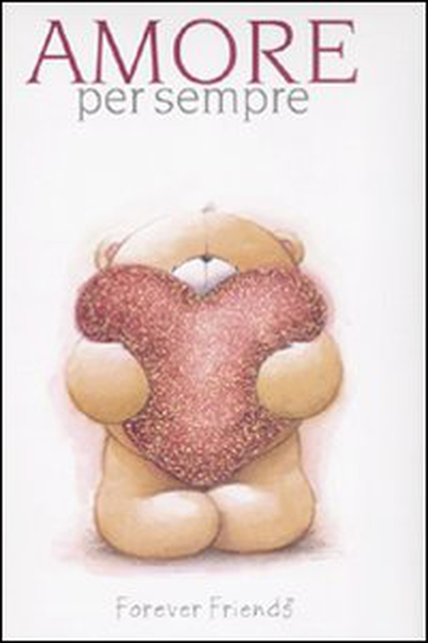 Amore per sempre. Forever friends - Librerie.coop Amore per sempre. Forever friends - Librerie.coop