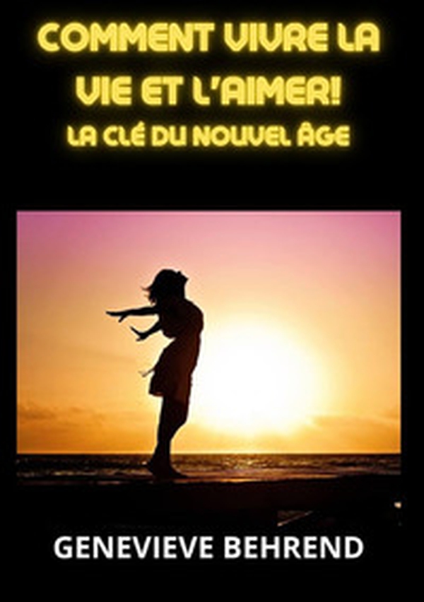 Comment vivre la vie et l'aimer!. La clé du nouvel âge - Librerie.coop Comment vivre la vie et l'aimer!. La clé du nouvel âge - Librerie.coop