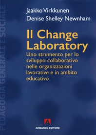 Il change laboratory. Uno strumento per lo sviluppo collaborativo nelle organizzazioni lavorative e in ambito educativo - Librerie.coop