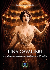 Lina Cavalieri. La donna dietro la bellezza e il mito - Librerie.coop