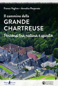 Il cammino della Grande Chartreuse. Percorsi tra natura e spirito - Librerie.coop