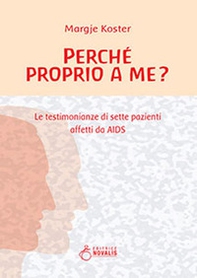 Perché proprio a me? Le testimonianze di sette pazienti affetti da AIDS - Librerie.coop