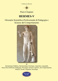 Hermes V. Glossario scientifico-professionale di pedagogia e scienze del comportamento - Librerie.coop Hermes V. Glossario scientifico-professionale di pedagogia e scienze del comportamento - Librerie.coop