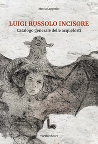 Luigi Russolo incisore. Catalogo generale delle acqueforti - Librerie.coop