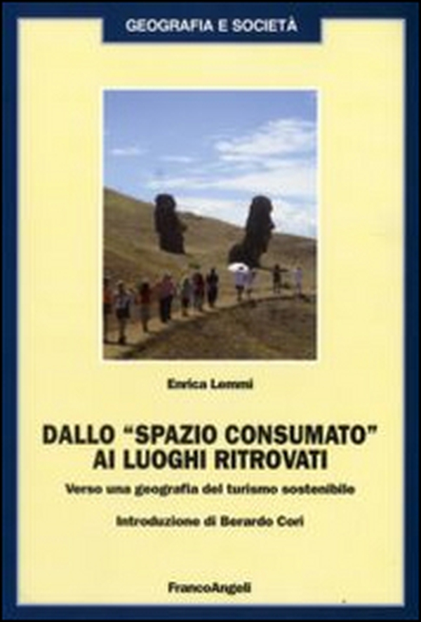 Dallo «spazio consumato» ai luoghi ritrovati. Verso una geografia del turismo sostenibile - Librerie.coop Dallo «spazio consumato» ai luoghi ritrovati. Verso una geografia del turismo sostenibile - Librerie.coop