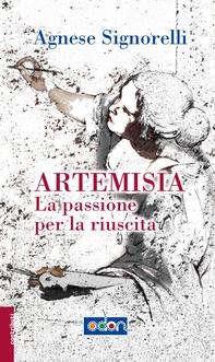 Artemisia. La passione per la riuscita - Librerie.coop Artemisia. La passione per la riuscita - Librerie.coop