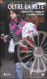 Oltre la rete. Bambini rom, immigrati e giustizia minorile - Librerie.coop