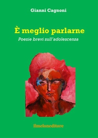 È meglio parlarne. Poesie brevi sull'adolescenza - Librerie.coop È meglio parlarne. Poesie brevi sull'adolescenza - Librerie.coop