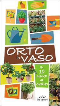 Orto in vaso in 10 minuti al giorno - Librerie.coop