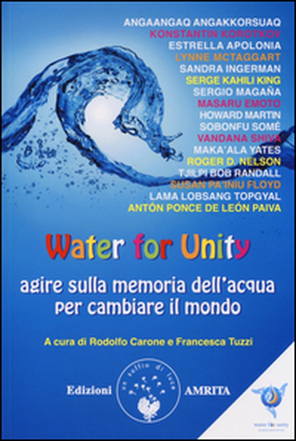 Water for unity. Agire sulla memoria dell'acqua per cambiare il mondo - Librerie.coop Water for unity. Agire sulla memoria dell'acqua per cambiare il mondo - Librerie.coop