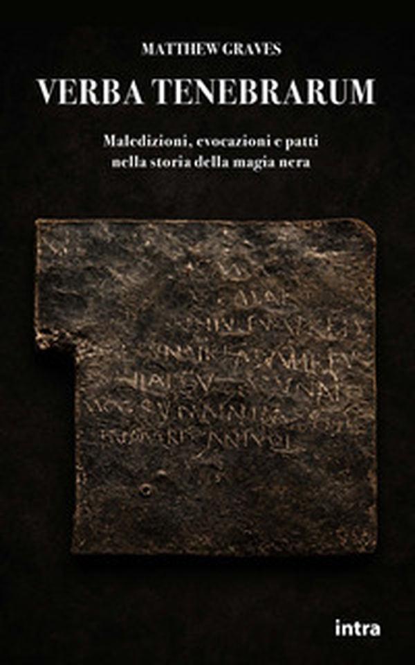 Verba tenebrarum. Maledizioni, evocazioni e patti nella storia della magia nera - Librerie.coop