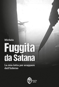 Fuggita da Satana. La mia lotta per scappare dall'inferno - Librerie.coop