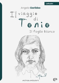 Il viaggio di Tonio. Il foglio bianco - Librerie.coop