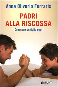 Padri alla riscossa. Crescere un figlio oggi - Librerie.coop