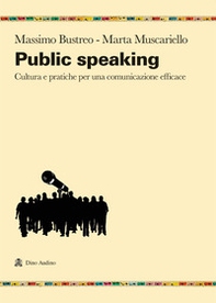 Public speaking. Cultura e pratiche per una comunicazione efficace - Librerie.coop
