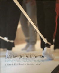 L'arte della libertà. Diario di un modello inclusivo - Librerie.coop