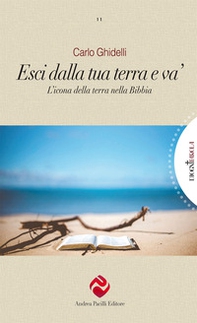 Esci dalla tua terra e va'. L'icona della terra nella Bibbia - Librerie.coop Esci dalla tua terra e va'. L'icona della terra nella Bibbia - Librerie.coop
