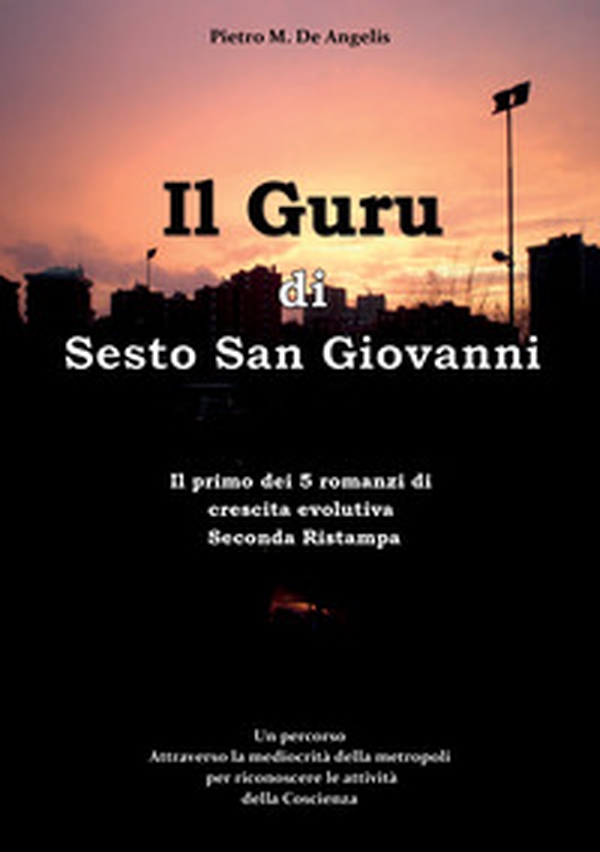 Il Guru di Sesto San Giovanni. Un percorso attraverso la mediocrità della metropoli per riconoscere le attività della Coscienza - Librerie.coop Il Guru di Sesto San Giovanni. Un percorso attraverso la mediocrità della metropoli per riconoscere le attività della Coscienza - Librerie.coop