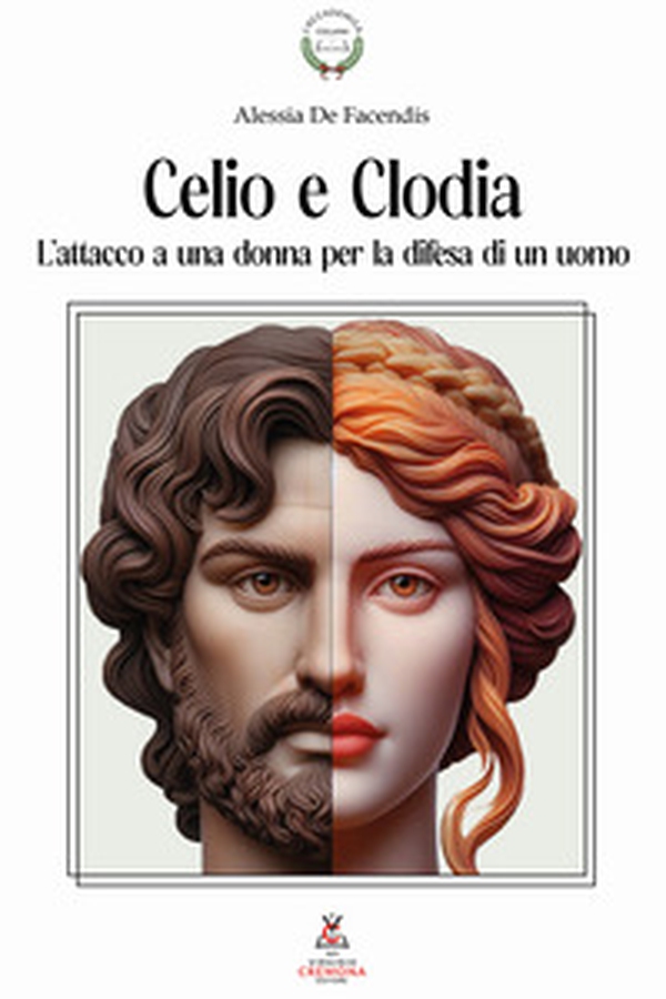 Celio e Clodia. L'attacco a una donna per la difesa di un uomo. Dalla Pro Caelio all'In Clodiam nell'orazione ciceroniana - Librerie.coop Celio e Clodia. L'attacco a una donna per la difesa di un uomo. Dalla Pro Caelio all'In Clodiam nell'orazione ciceroniana - Librerie.coop