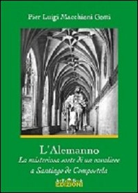 L'Alemanno. La misteriosa sorte di un cavaliere a Santiago de Compostela - Librerie.coop