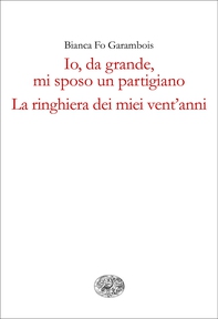 Io, da grande, mi sposo un partigiano. La ringhiera dei miei vent'anni. - Librerie.coop Io, da grande, mi sposo un partigiano. La ringhiera dei miei vent'anni. - Librerie.coop