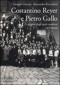 Costantino Reyer e Pietro Gallo. Le origini degli sport moderni a Venezia - Librerie.coop