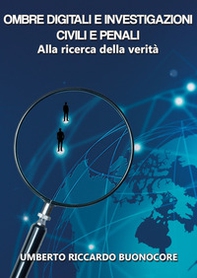 Ombre digitali e investigazioni civili e penali. Alla ricerca della verità - Librerie.coop
