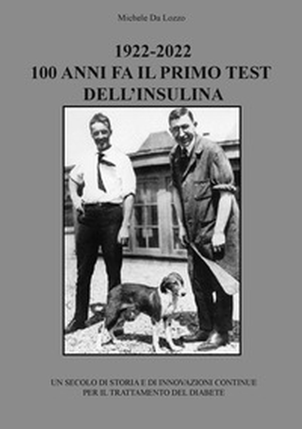 1922-2022: 100 anni fa il primo test dell'insulina. Un secolo di storia e di innovazioni continue per il trattamento del diabete - Librerie.coop 1922-2022: 100 anni fa il primo test dell'insulina. Un secolo di storia e di innovazioni continue per il trattamento del diabete - Librerie.coop